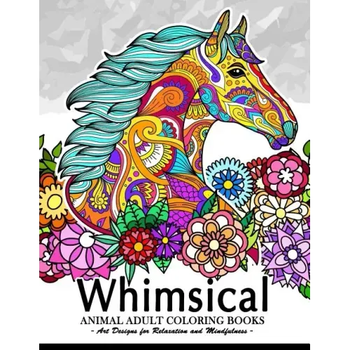 Whimsical Animal adult coloring books: Art Design for Relaxation and Mindfulness (Elephant, Bird, Penguin, Tiger, Deer and other)