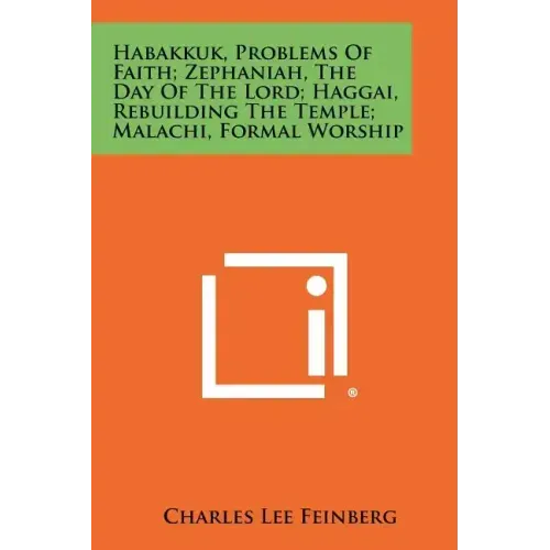 Habakkuk, Problems Of Faith; Zephaniah, The Day Of The Lord; Haggai, Rebuilding The Temple; Malachi, Formal Worship