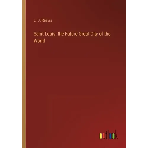 Saint Louis: the Future Great City of the World