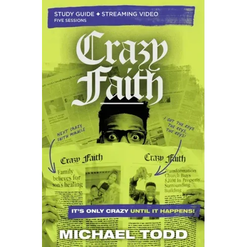 Crazy Faith Bible Study Guide Plus Streaming Video: It's Only Crazy Until It Happens