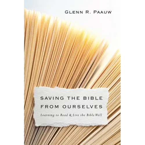 Saving the Bible from Ourselves: Learning to Read and Live the Bible Well