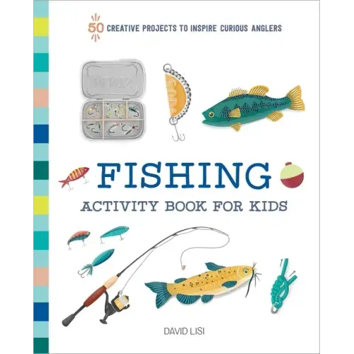 Fishing Activity Book for Kids: 50 Creative Projects to Inspire Curious Anglers