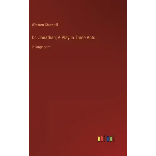 Dr. Jonathan; A Play in Three Acts: in large print