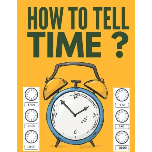 How to Tell Time ?: Learning about Hours, Half-Hours and Minute, Telling the Time Worksheets for Elementary Students and Homeschoolers, Ag