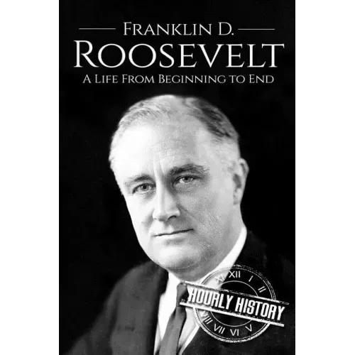 Franklin D. Roosevelt: A Life From Beginning to End
