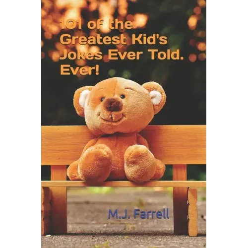 101 of the Greatest Kid's Jokes Ever Told. Ever!