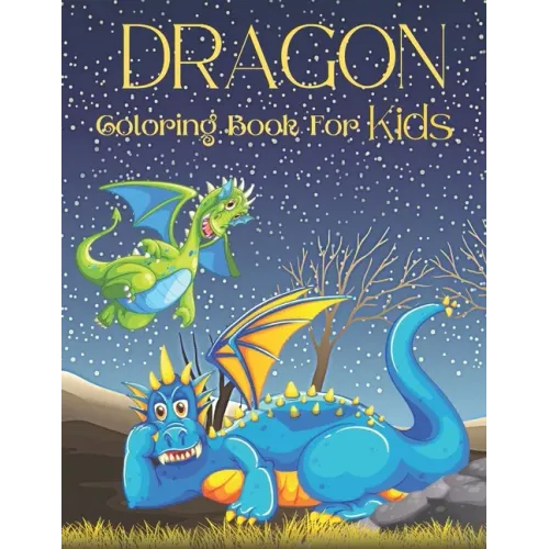 Dragon Coloring Book For Kids: 36 Hight Quality Coloring Pages Dragons Coloring book for all Kids