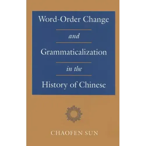 Word-Order Change and Grammaticalization in the History of Chinese