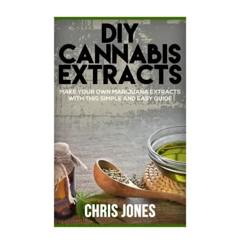 DIY Cannabis Extracts: Make Your Own Marijuana Extracts With This Simple and Easy Guide