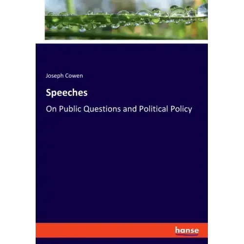 Speeches: On Public Questions and Political Policy