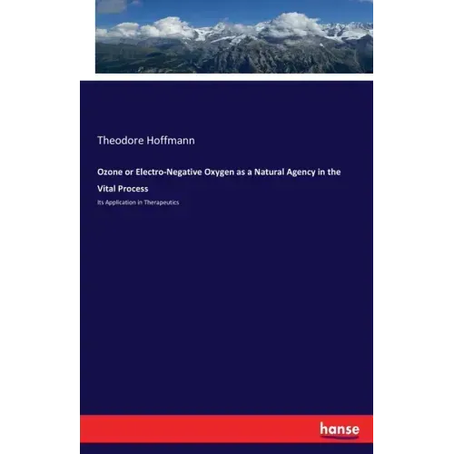 Ozone or Electro-Negative Oxygen as a Natural Agency in the Vital Process: Its Application in Therapeutics