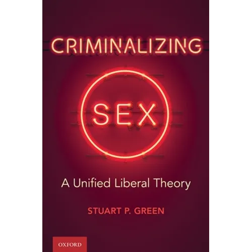 Criminalizing Sex: A Unified Liberal Theory