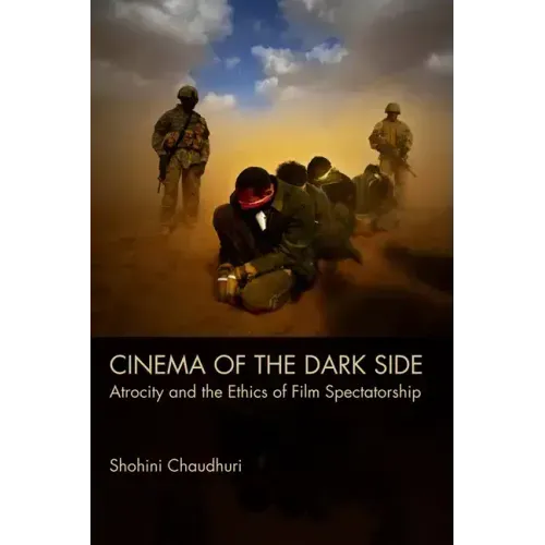 Cinema of the Dark Side: Atrocity and the Ethics of Film Spectatorship