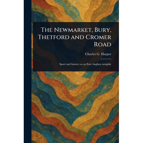 The Newmarket, Bury, Thetford and Cromer Road