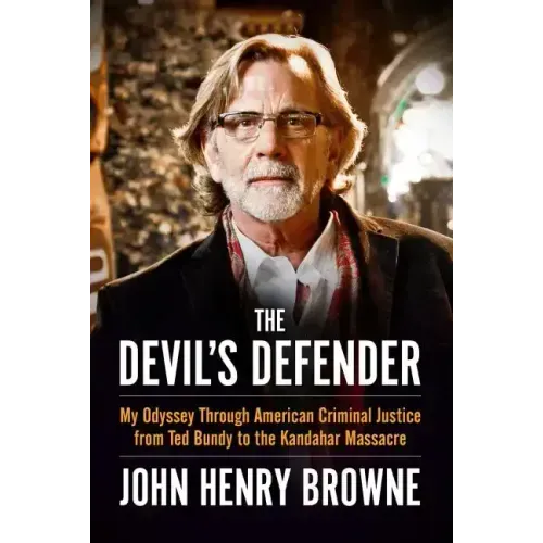 The Devil's Defender: My Odyssey Through American Criminal Justice from Ted Bundy to the Kandahar Massacre