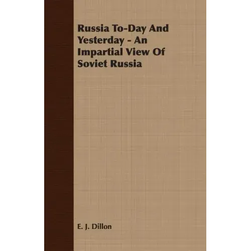 Russia To-Day And Yesterday - An Impartial View Of Soviet Russia