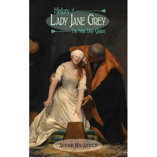 History of Lady Jane Grey: The Nine Day Queen