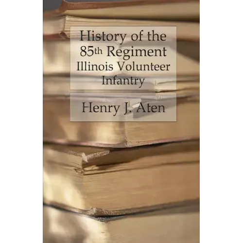 History of the 85th Regiment, Illinois Volunteer Infantry