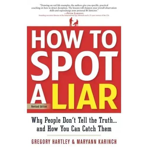 How to Spot a Liar, Revised Edition: Why People Don't Tell the Truth...and How You Can Catch Them