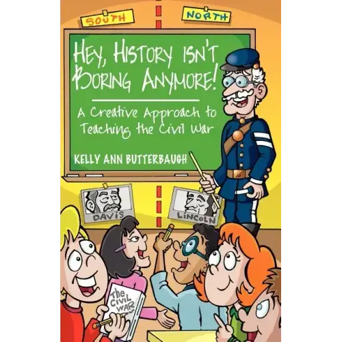 Hey, History Isn't Boring Anymore! A Creative Approach to Teaching the Civil War