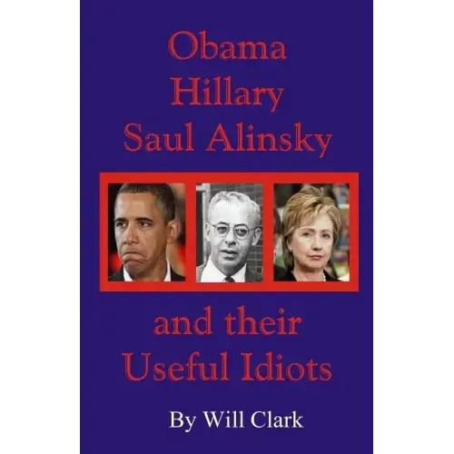 Obama, Hillary, Saul Alinsky and Their Useful Idiots