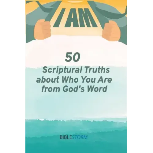 I AM! 50 Scriptural Truths About Who You Are From God's Word [BibleStorm]
