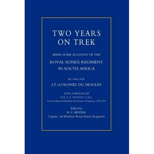 Two Years on Trek: Being Some Account of the Royal Sussex Regiment in South Africa