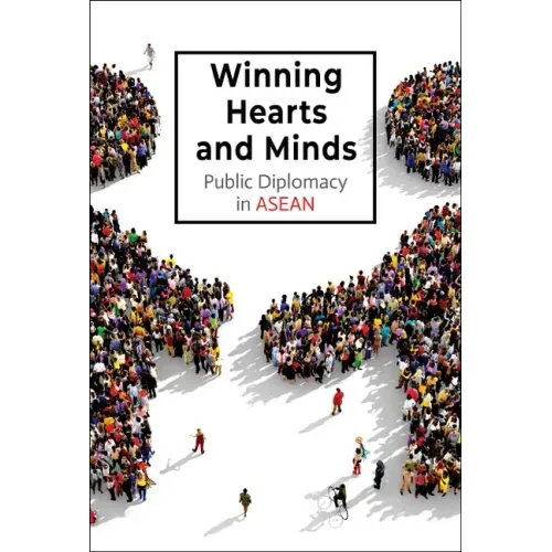 Winning Hearts and Minds: Public Diplomacy in ASEAN