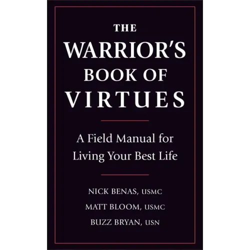 The Warrior's Book of Virtues: A Field Manual for Living Your Best Life