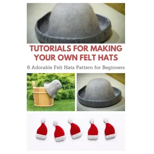 Tutorials for Making Your Own Felt Hats: 6 Adorable Felt Hats Pattern for Beginners