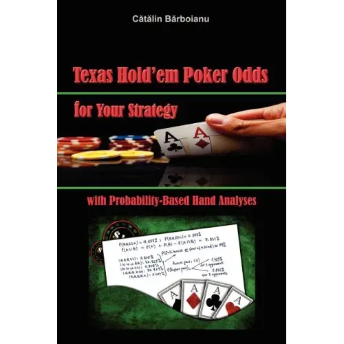 Texas Hold'em Poker Odds for Your Strategy, with Probability-Based Hand Analyses