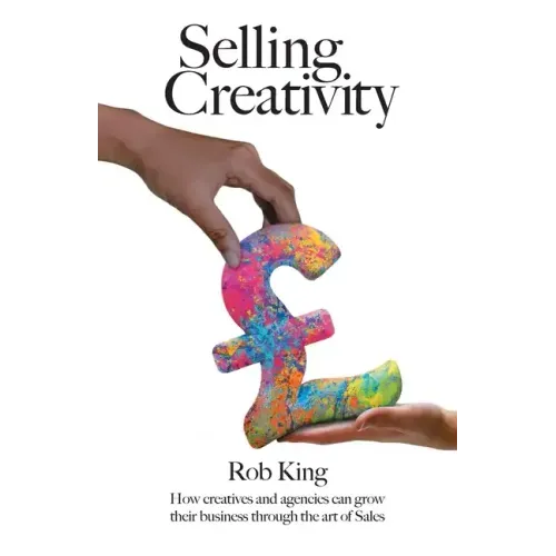 Selling Creativity: How creatives and agencies can grow their business through the art of Sales