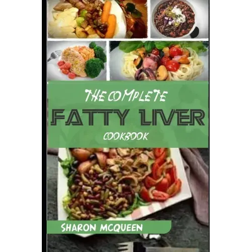 The Complete Fatty Liver Cookbook: Most Powerful Recipes to Avert Fatty Liver & Lose Weight Fast