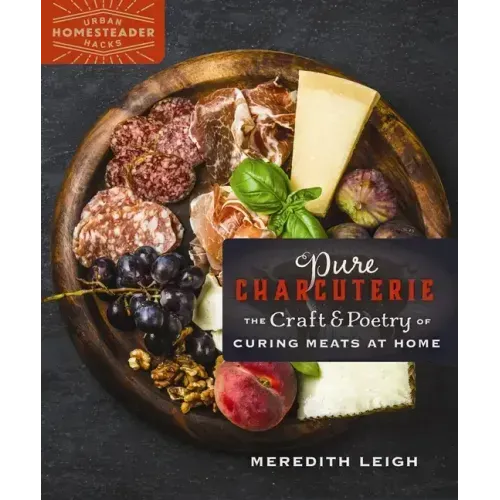Pure Charcuterie: The Craft and Poetry of Curing Meats at Home