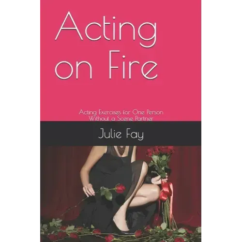 Acting on Fire: Acting Exercises for One Person Without a Scene Partner