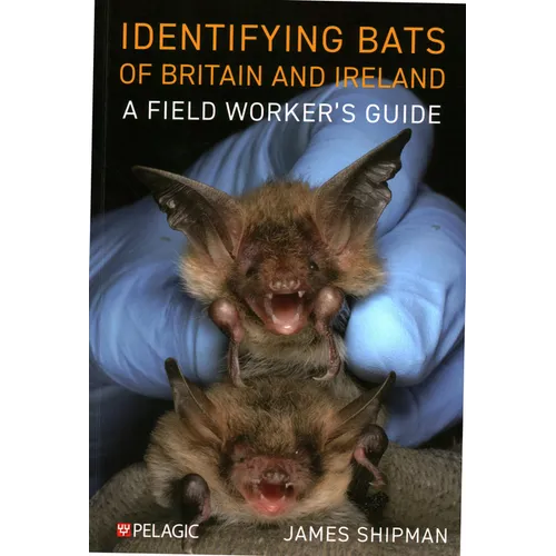 Identifying Bats of Britain and Ireland: A Field Worker's Guide