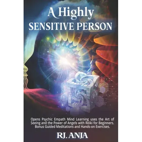 A Highly Sensitive Person: Opens Psychic Empath, Mind Learning uses the Art of Seeing and the Power of Angels with Reiki for Beginners. Bonus Gui