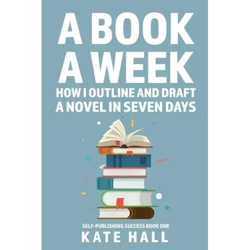 A Book A Week: How I Outline and Draft a Full Novel in Just A Week