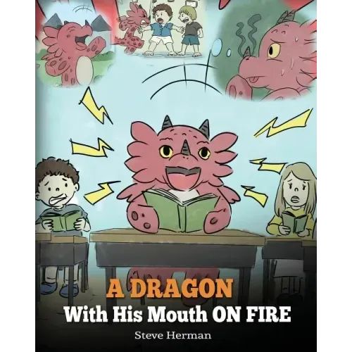 A Dragon With His Mouth On Fire: Teach Your Dragon To Not Interrupt. A Cute Children Story To Teach Kids Not To Interrupt or Talk Over People.
