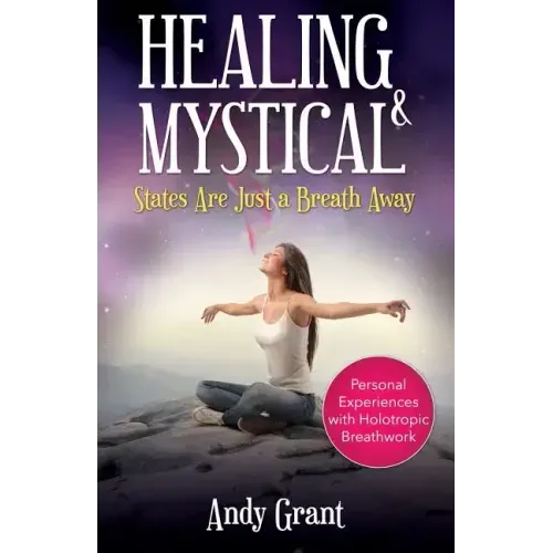 Healing & Mystical States Are Just a Breath Away: Personal Experiences with Holotropic Breathwork