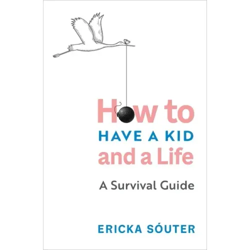 How to Have a Kid and a Life: A Survival Guide