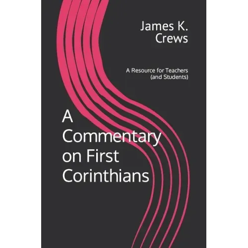 A Commentary on 1 Corinthians: A Resource for Teachers and Learners