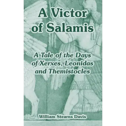 A Victor of Salamis: A Tale of the Days of Xerxes, Leonidas and Themistocles