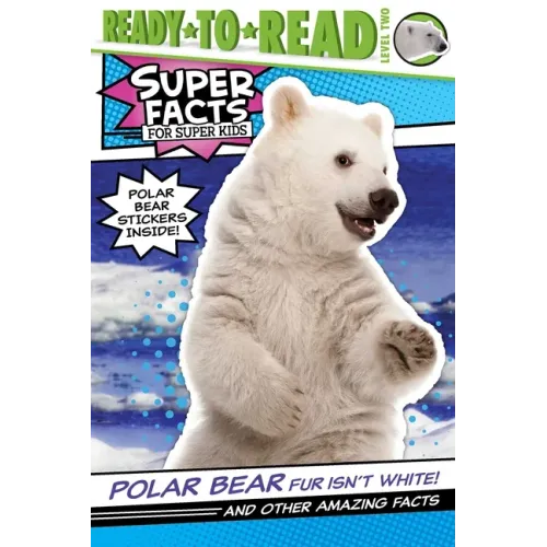 Polar Bear Fur Isn't White!: And Other Amazing Facts (Ready-To-Read Level 2)