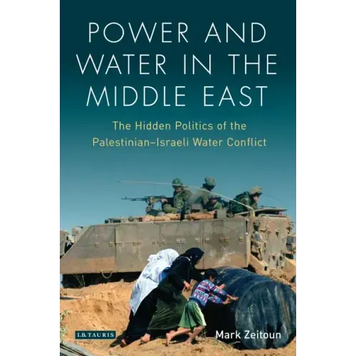 Power and Water in the Middle East: The Hidden Politics of the Palestinian-Israeli Water Conflict
