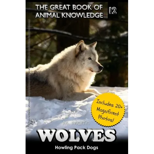 Wolves: Howling Pack Dogs (includes 20+ magnificent photos!)