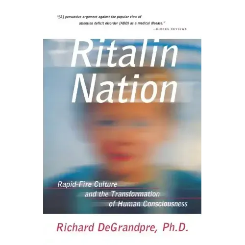 Ritalin Nation: Rapid-Fire Culture and the Transformation of Human Consciousness