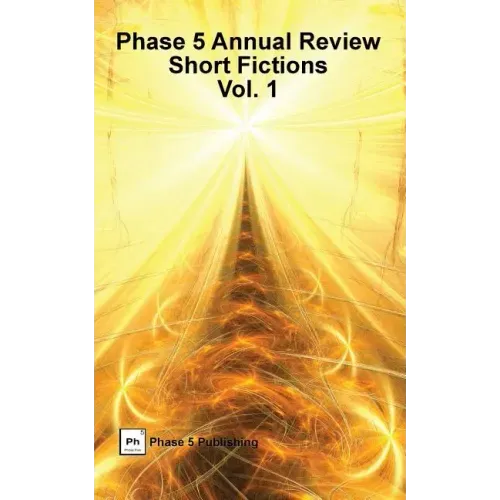 Phase 5 Annual Review: Short Fictions, Vol. 1