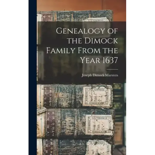 Genealogy of the Dimock Family From the Year 1637