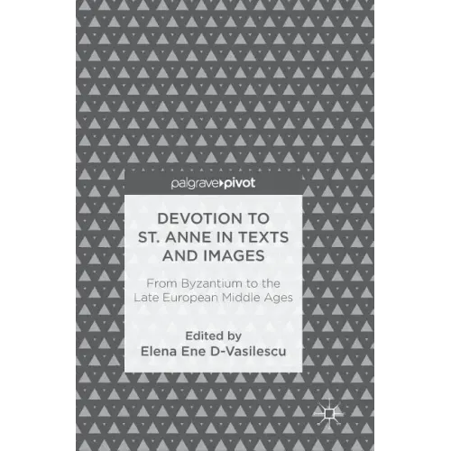 Devotion to St. Anne in Texts and Images: From Byzantium to the Late European Middle Ages